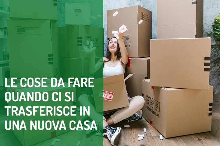 Le cose da fare quando ci si trasferisce in una nuova casa